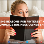 4 Compelling Reasons For Pinterest Marketing Every e-commerce Business Owner